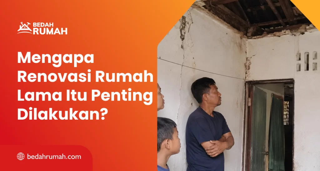 Mengapa Renovasi Rumah Lama Itu Penting Dilakukan?