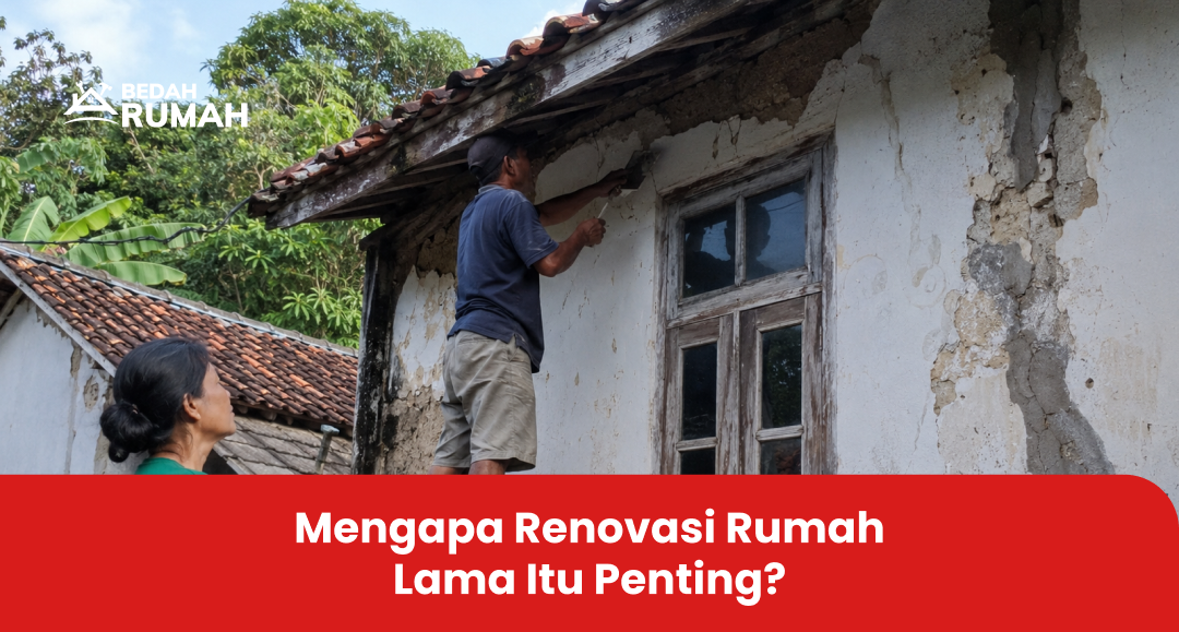 Mengapa Renovasi Rumah Lama Itu Penting?