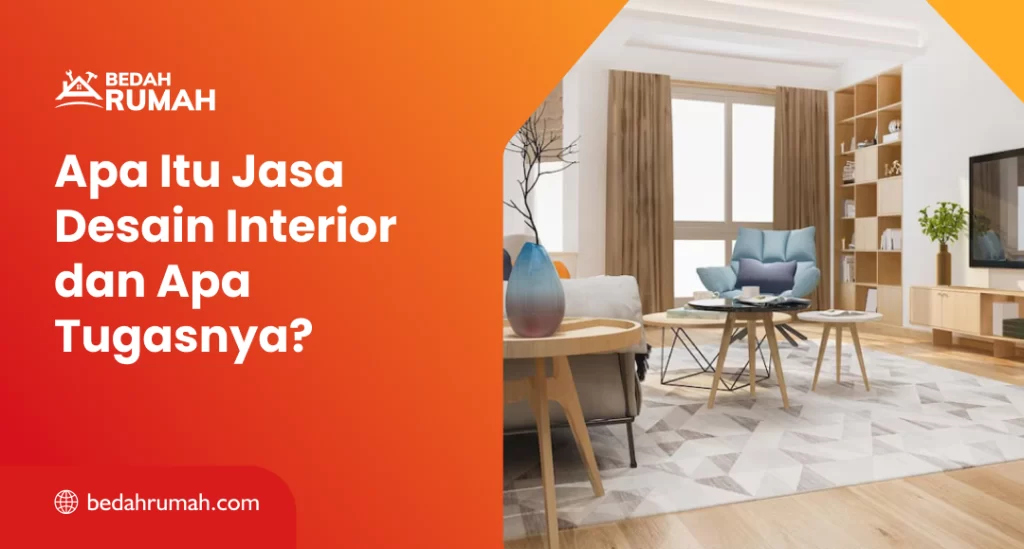 Apa Itu Jasa Desain Interior dan Apa Tugasnya?