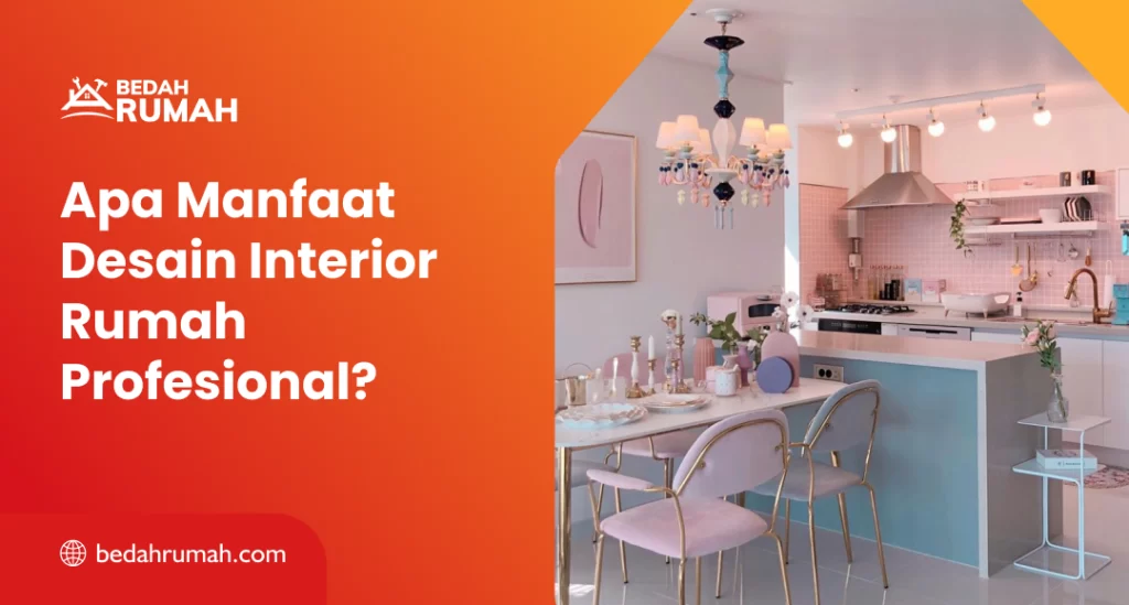 Apa Manfaat Desain Interior Rumah Profesional?