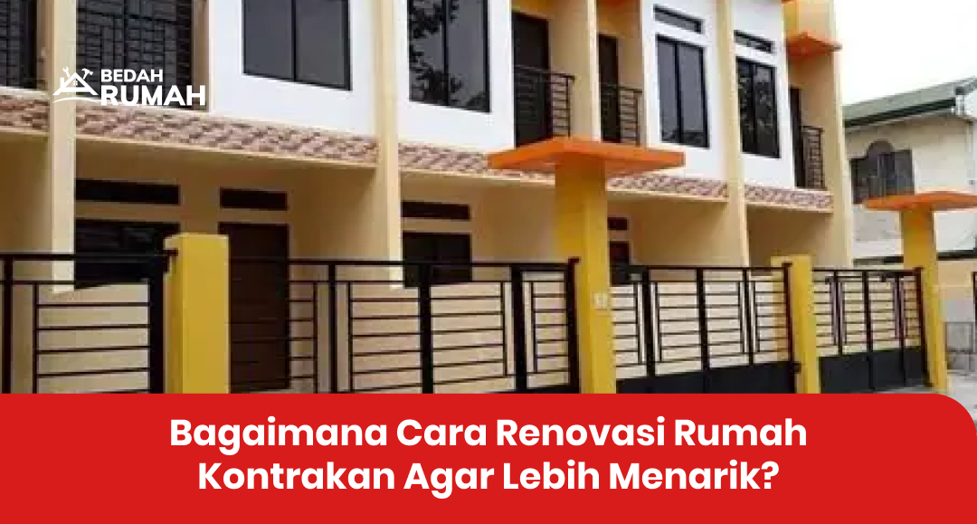 Bagaimana Cara Renovasi Rumah Kontrakan Agar Lebih Menarik?