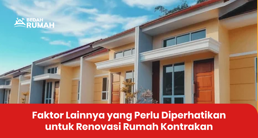 Faktor Lainnya yang Perlu Diperhatikan untuk Renovasi Rumah Kontrakan