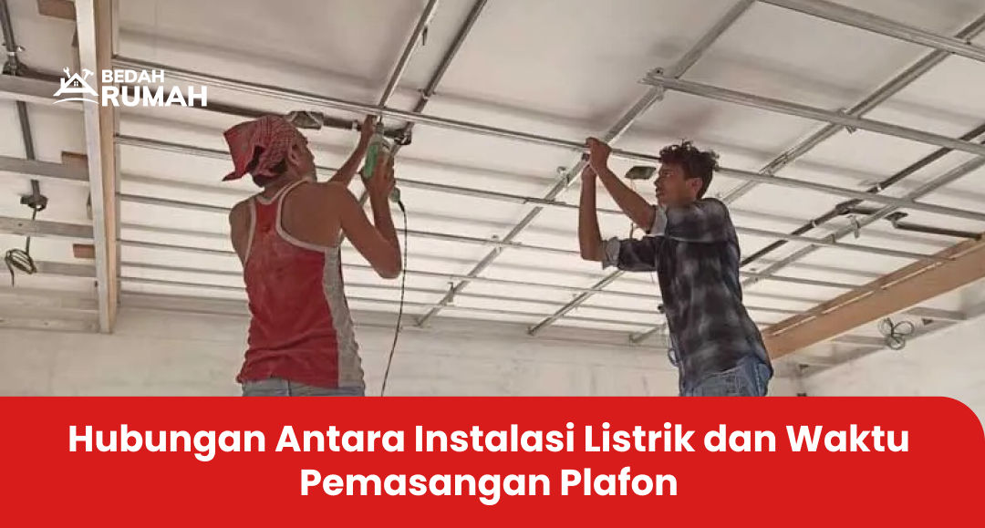 Hubungan Antara Instalasi Listrik dan Waktu Pemasangan Plafon