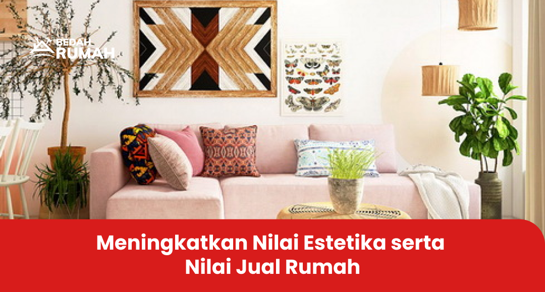 Meningkatkan Nilai Estetika serta Nilai Jual Rumah