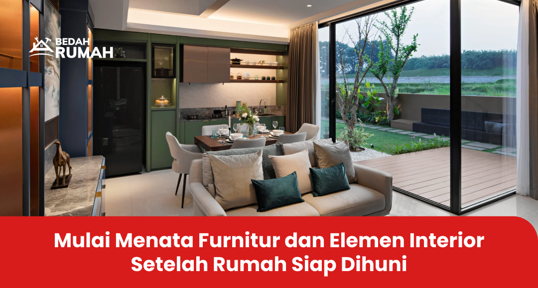 Mulai Menata Furnitur dan Elemen Interior Setelah Rumah Siap Dihuni