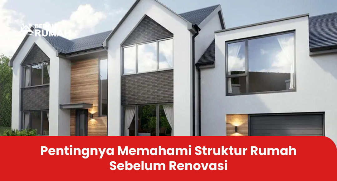 Pentingnya Memahami Struktur Rumah Sebelum Renovasi