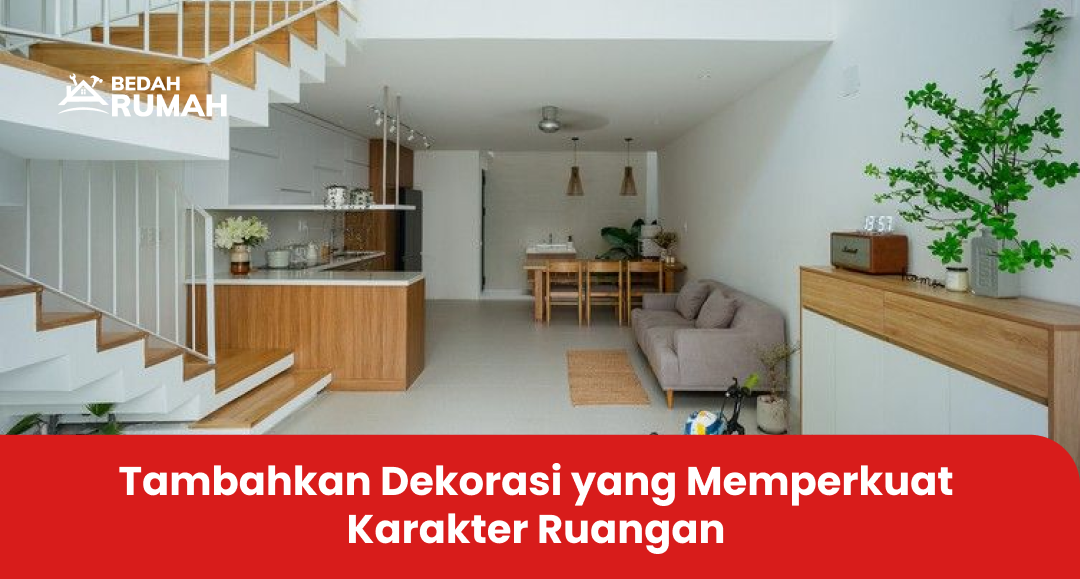 Tambahkan Dekorasi yang Memperkuat Karakter Ruangan