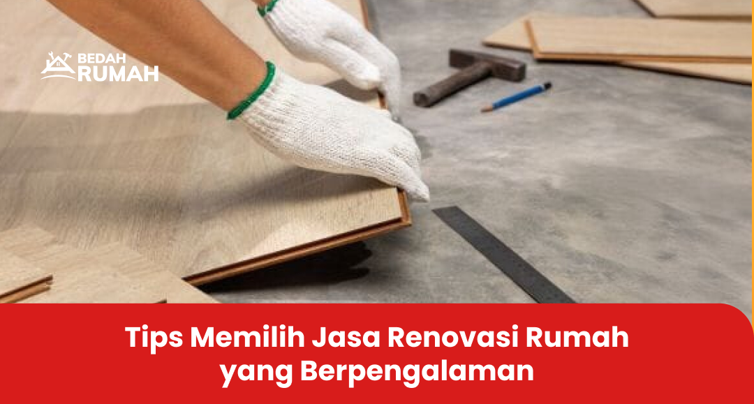 Tips Memilih Jasa Renovasi Rumah yang Berpengalaman