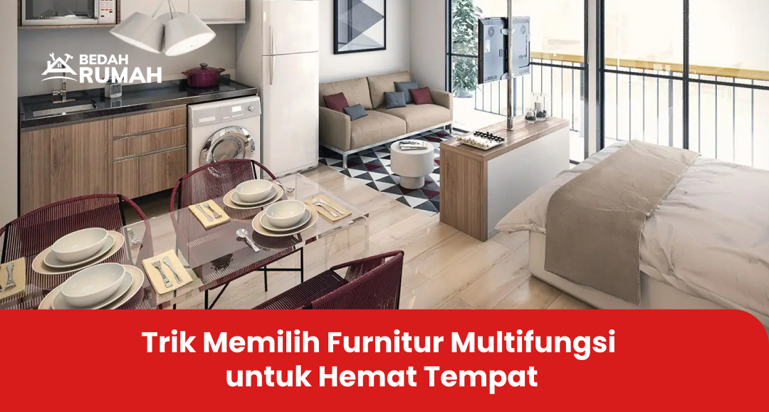 Trik Memilih Furnitur Multifungsi untuk Hemat Tempat