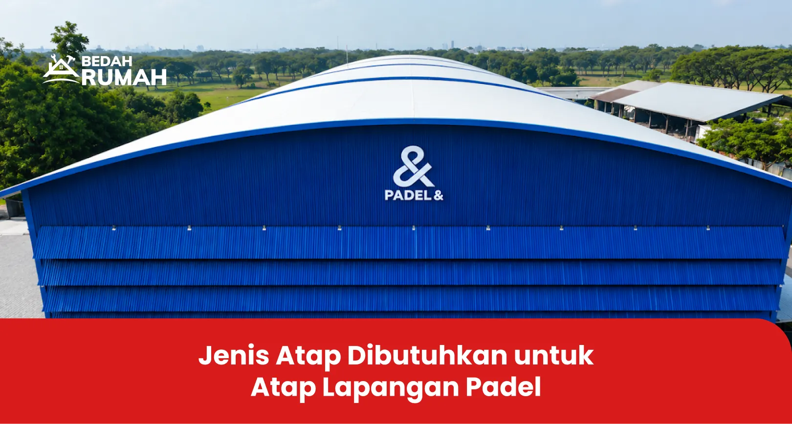 Jenis Atap Dibutuhkan untuk Atap Lapangan Padel