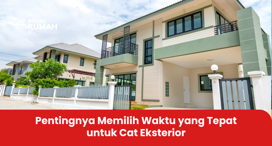 Pentingnya Memilih Waktu yang Tepat untuk Mengecat Eksterior