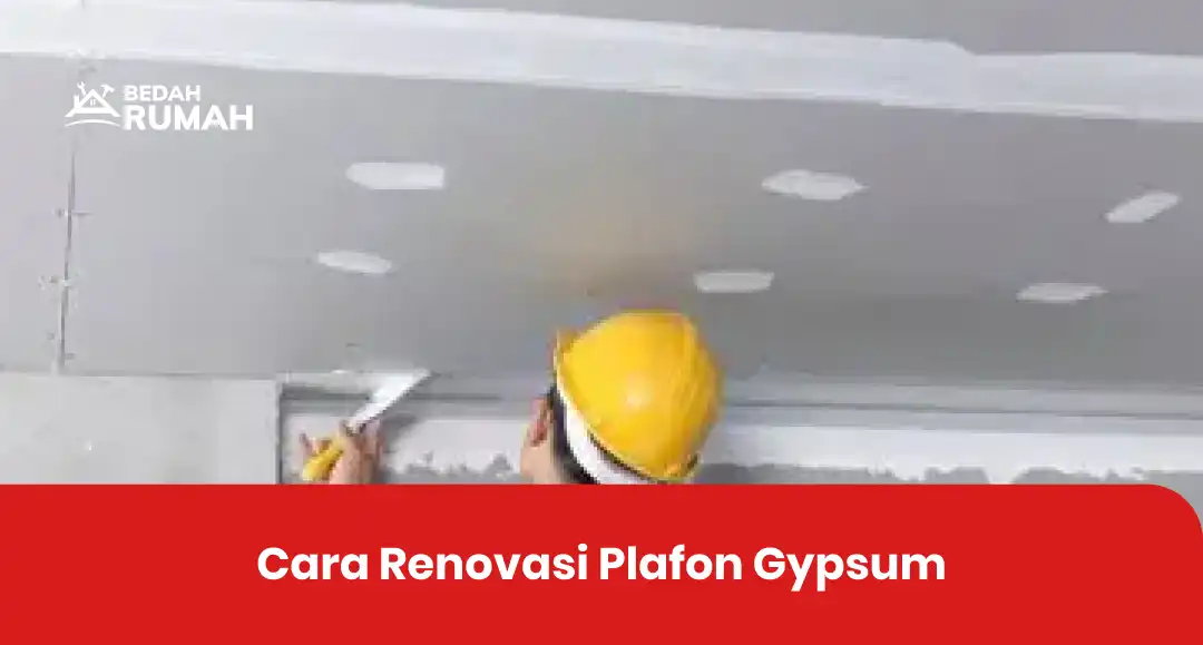Cara Renovasi Plafon Gypsum