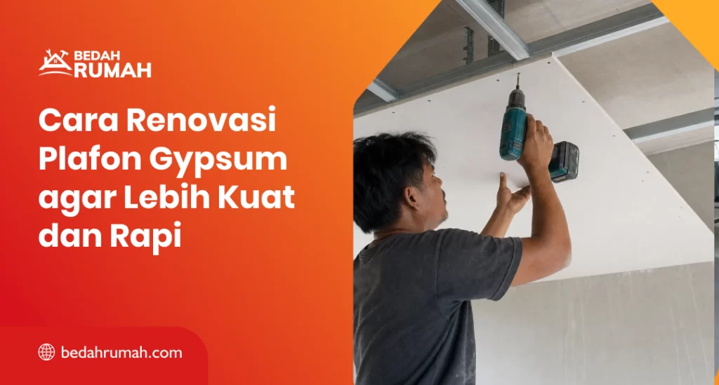 Cara Renovasi Plafon Gypsum agar Lebih Kuat dan Rapi