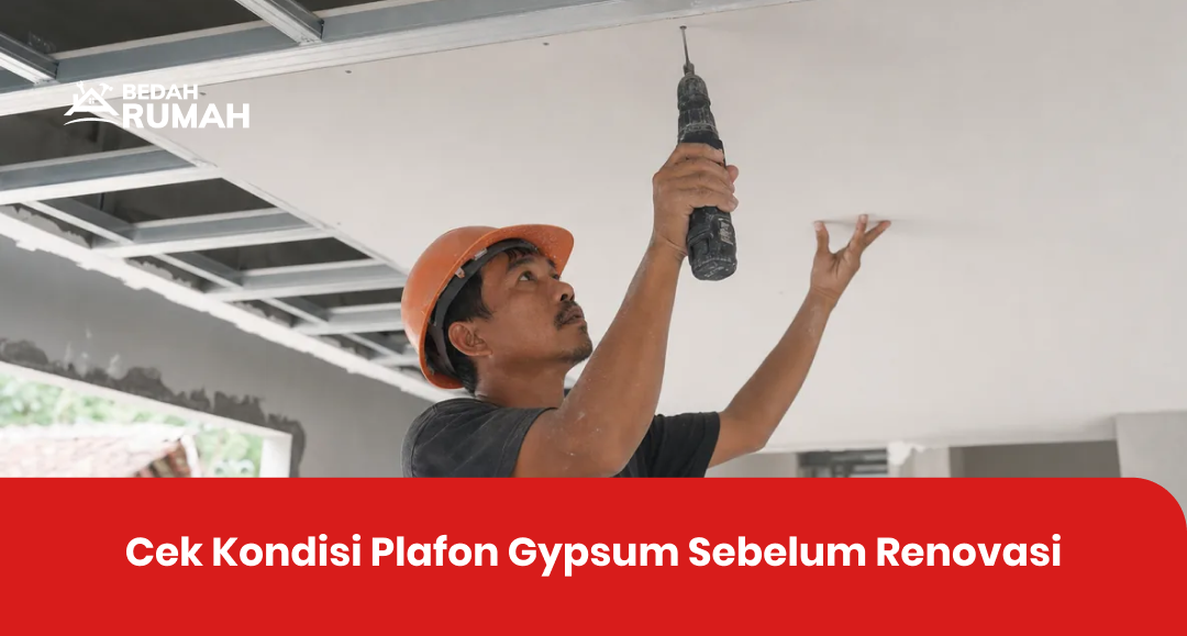 Cek Kondisi Plafon Gypsum Sebelum Renovasi