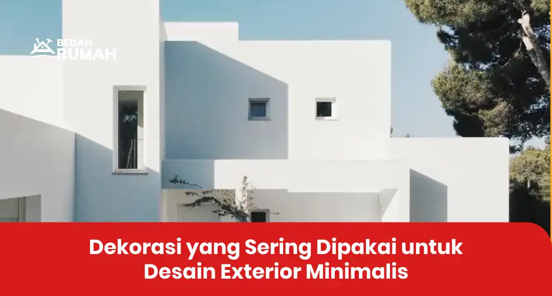 Dekorasi yang Sering Dipakai untuk Desain Exterior Minimalis