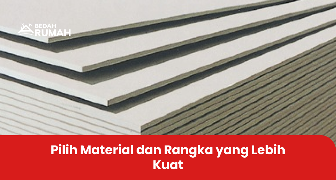 Pilih Material dan Rangka yang Lebih Kuat