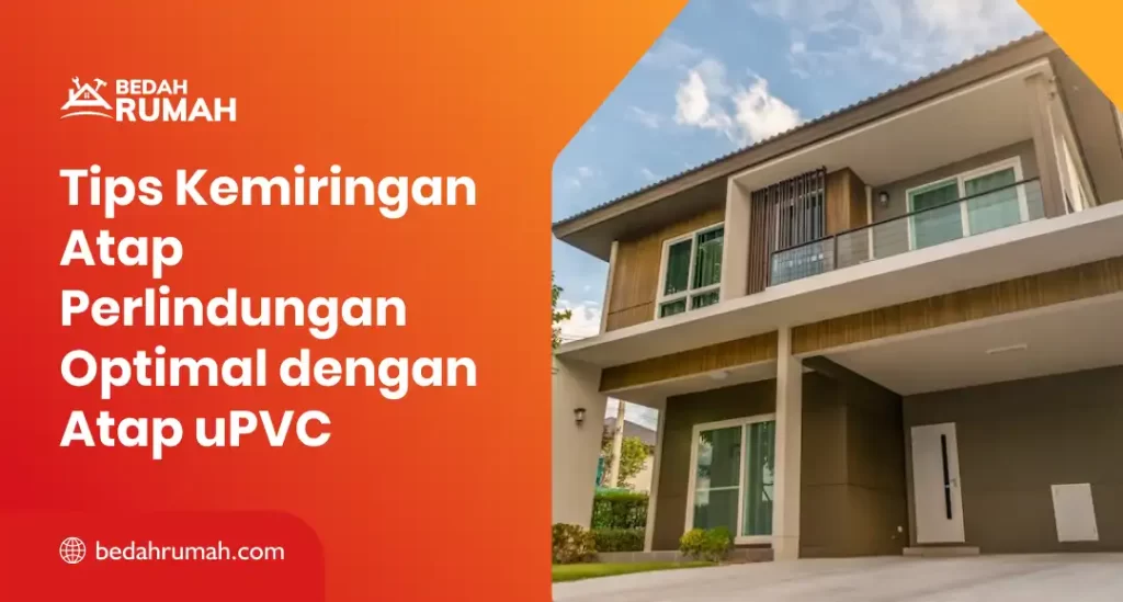 Tips Kemiringan Atap Perlindungan Optimal dengan Atap uPVC