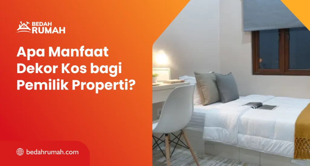 Apa Manfaat Dekor Kos bagi Pemilik Properti?