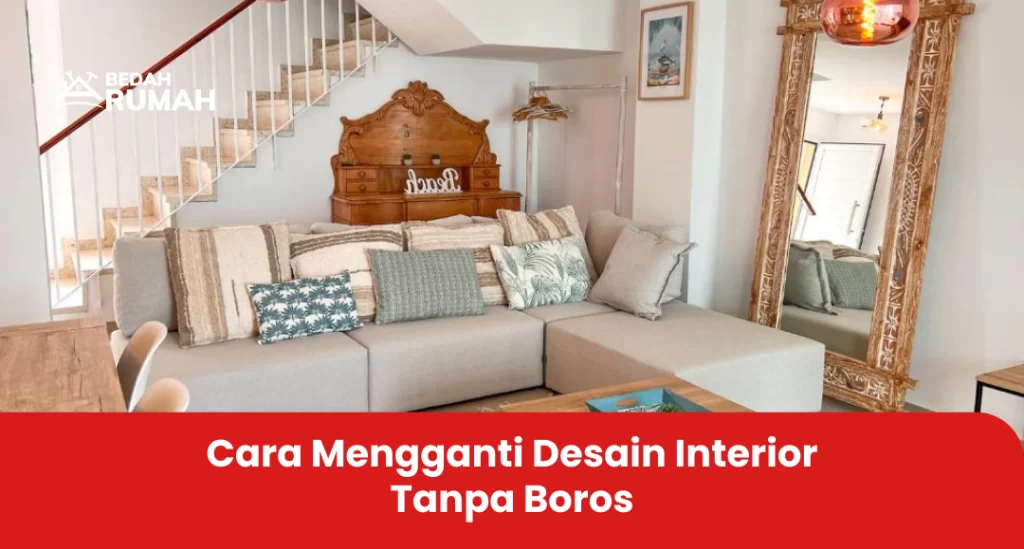 Cara Mengganti Desain Interior Tanpa Boros