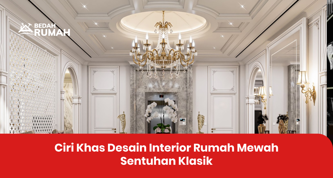 ciri_khas_desain_interior_rumah_mewah_sentuhan_klasik_1x