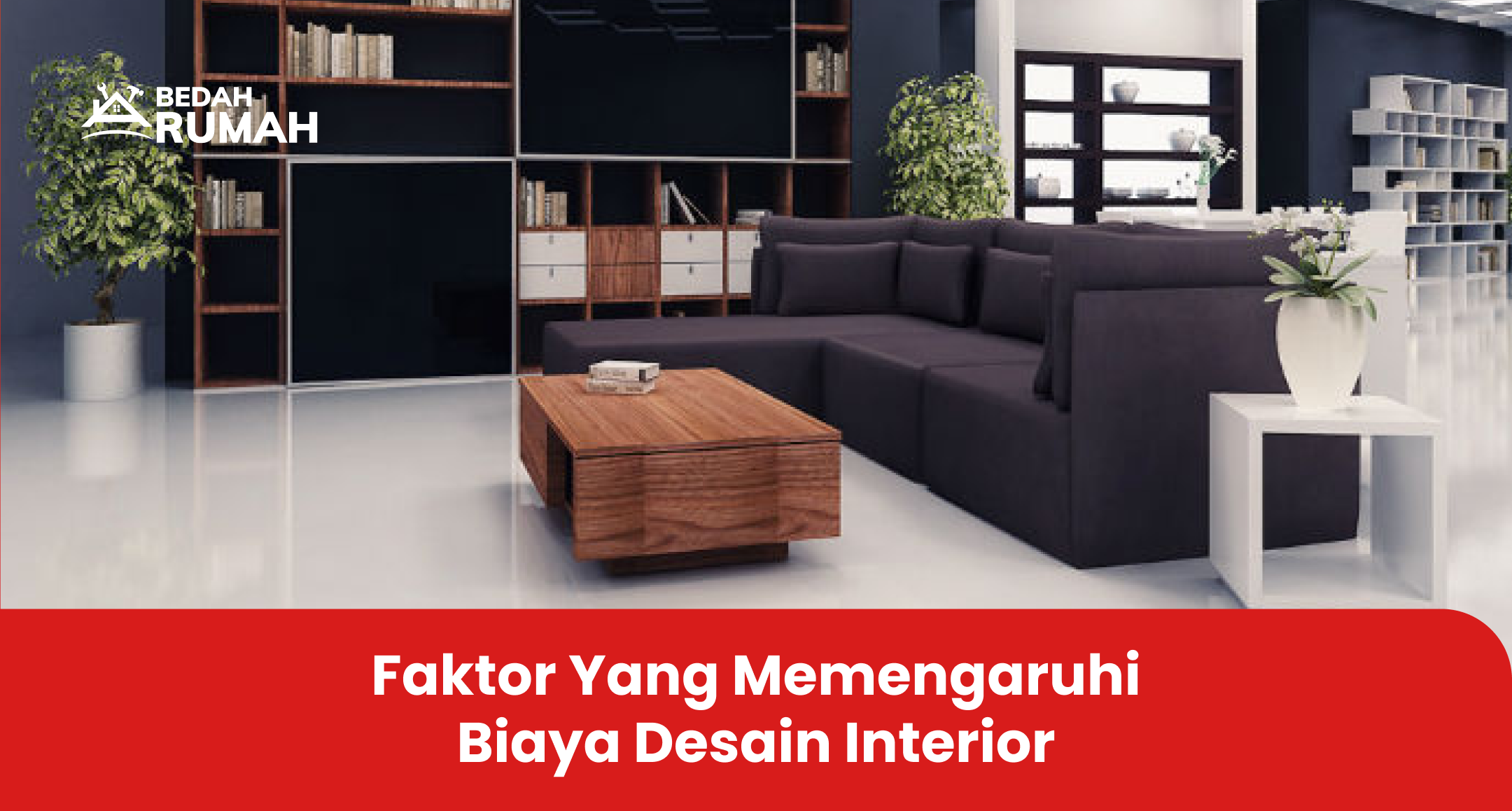 Faktor yang Memengaruhi Biaya Desain Interior