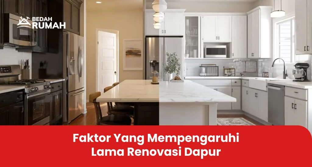 Faktor yang Mempengaruhi Lama Renovasi Dapur