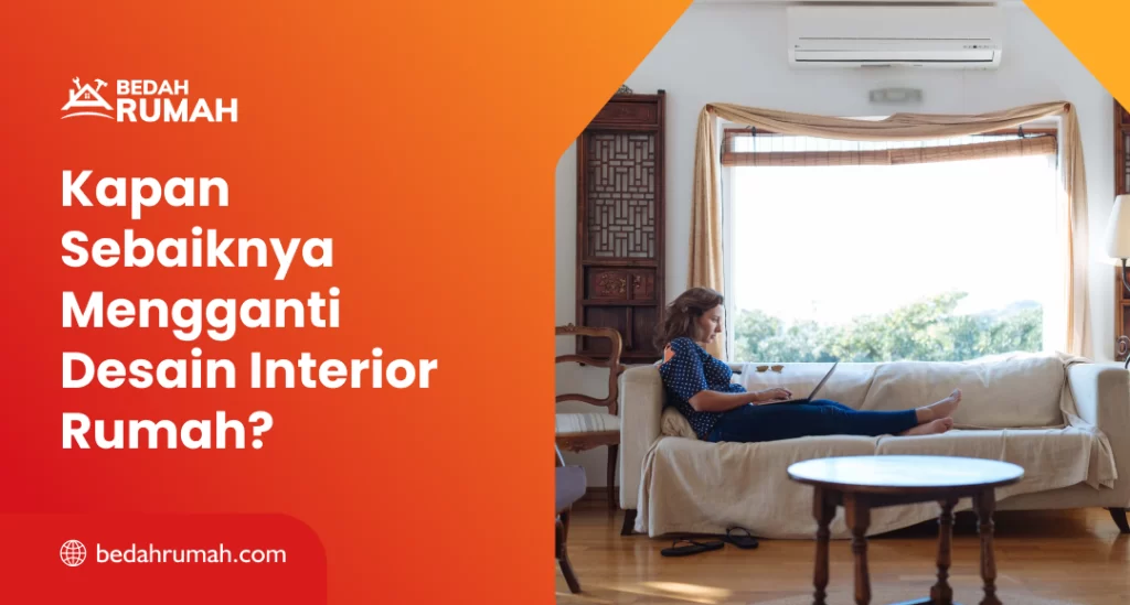 Kapan Sebaiknya Mengganti Desain Interior Rumah?