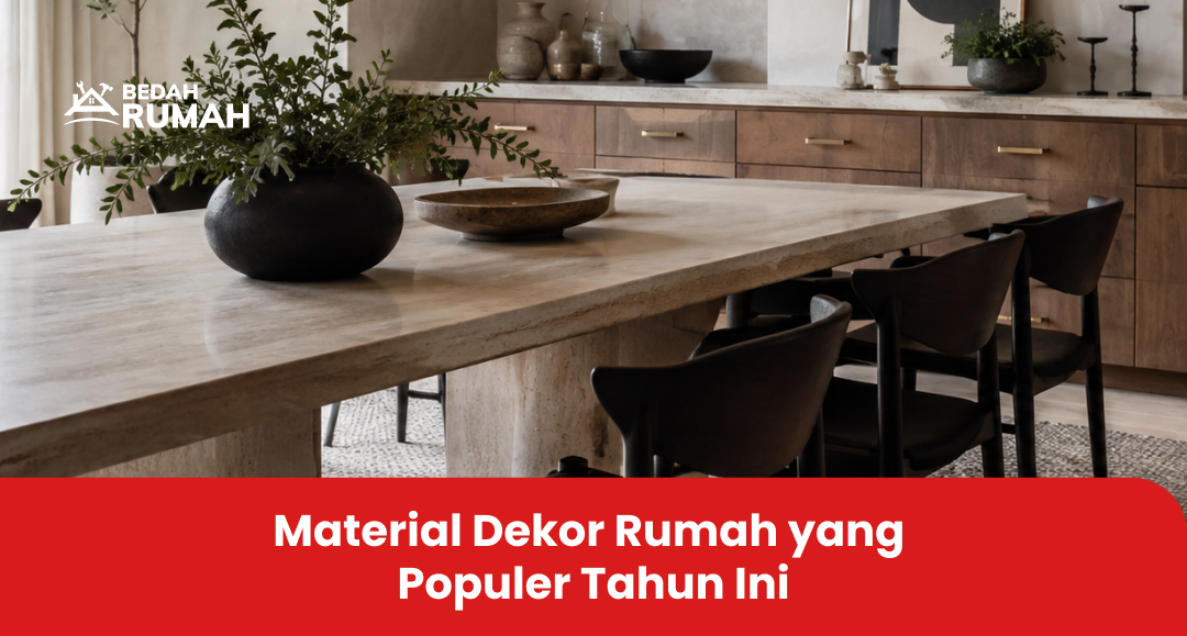 Material Dekor Rumah yang Populer Tahun Ini