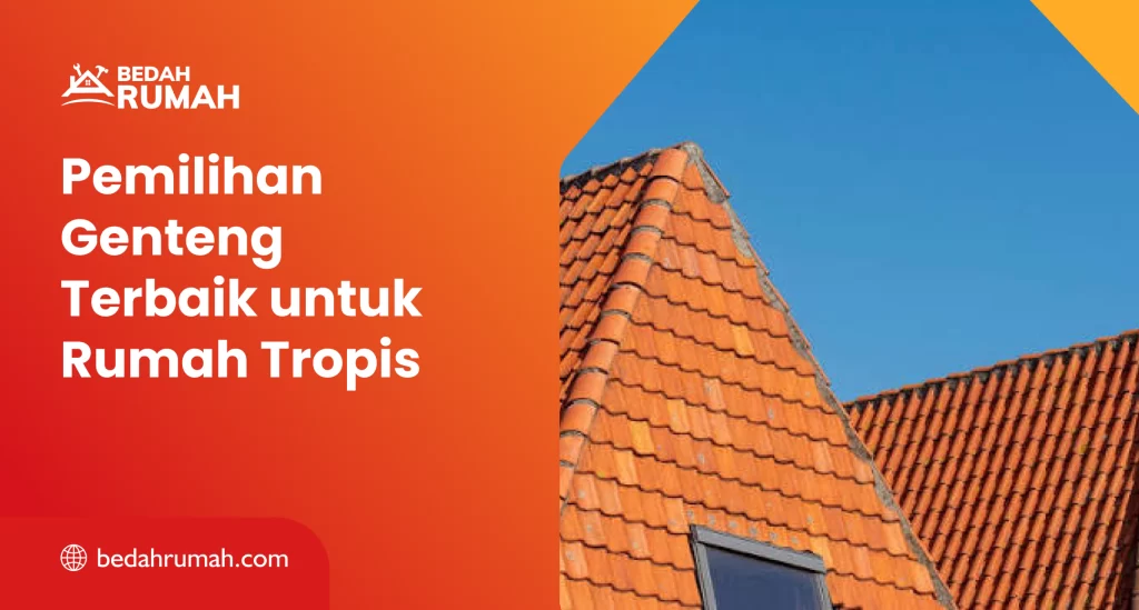 Pemilihan Genteng Terbaik untuk Rumah Tropis