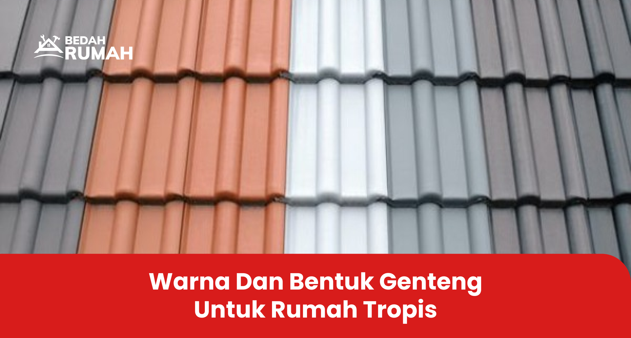 Warna dan Bentuk Genteng untuk Rumah Tropis