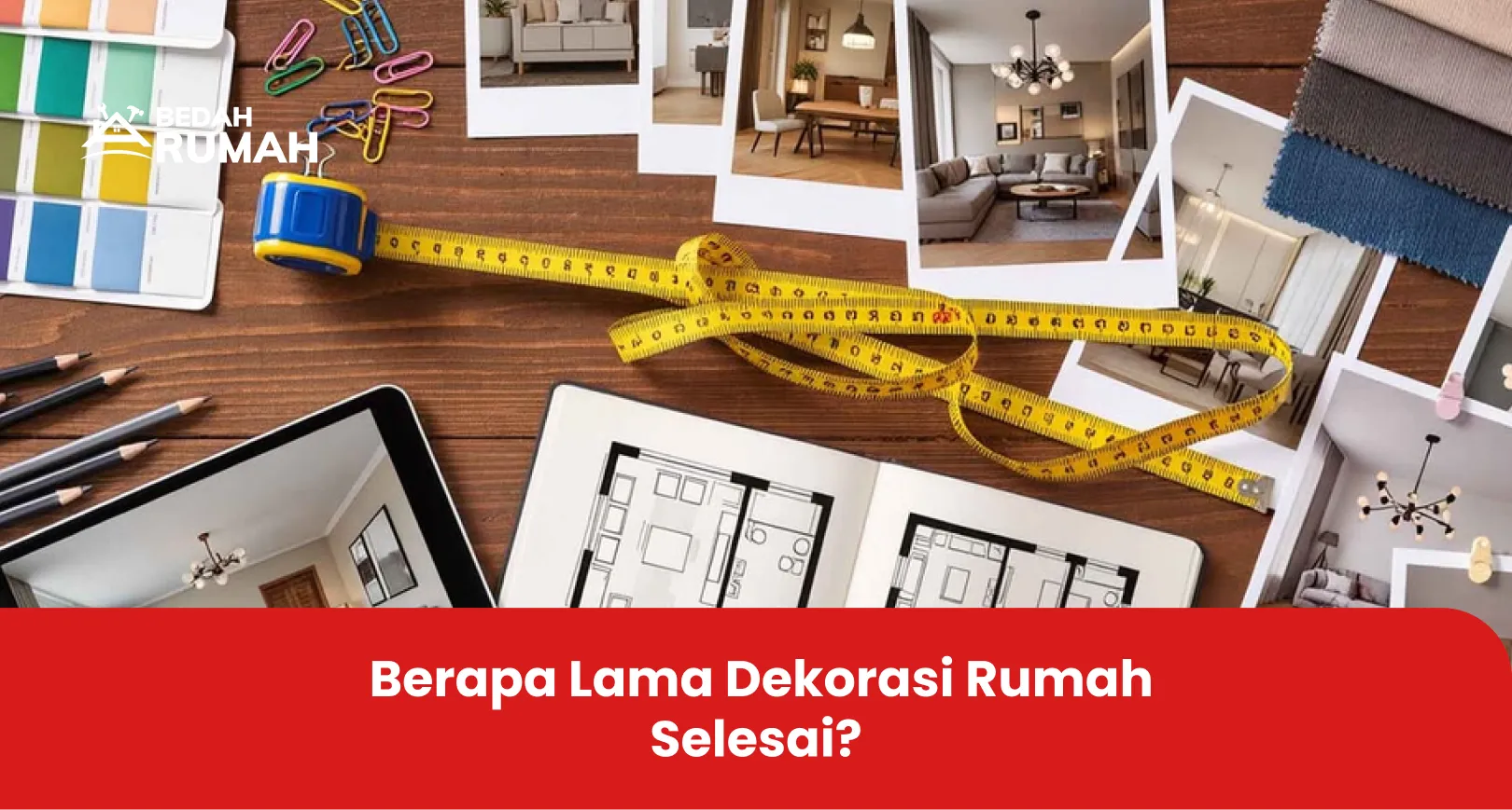 Berapa Lama Dekorasi Rumah Selesai?