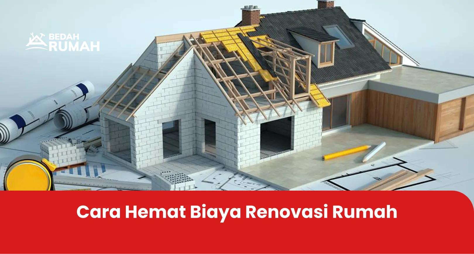 Cara Hemat Biaya Renovasi Rumah
