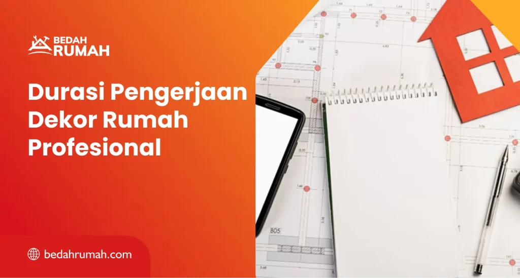 Durasi Pengerjaan Dekor Rumah Profesional