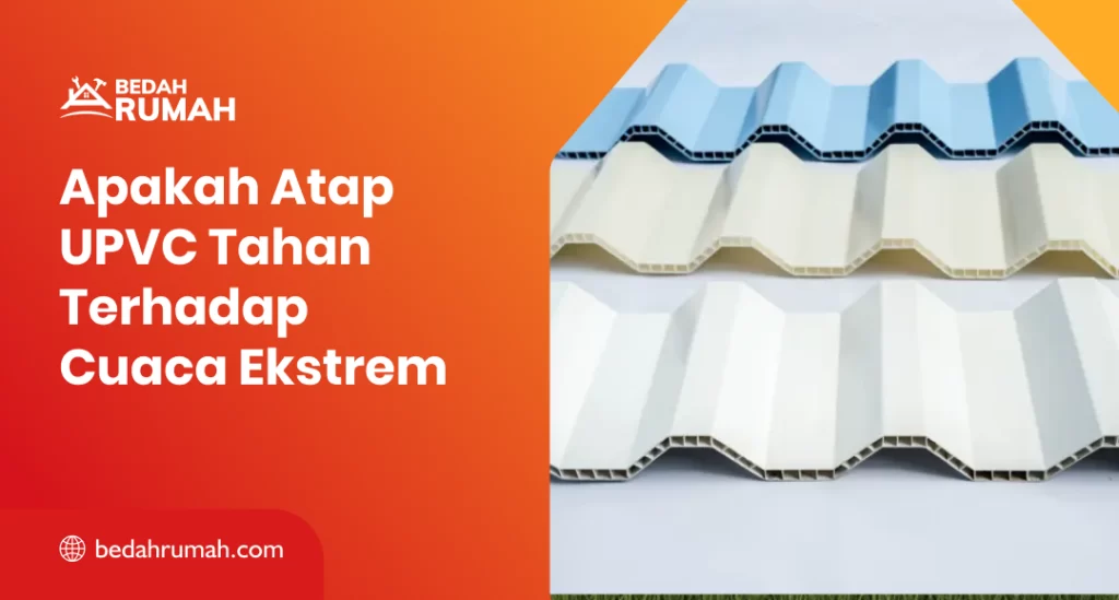 Apakah Atap UPVC Tahan Terhadap Cuaca Ekstrem