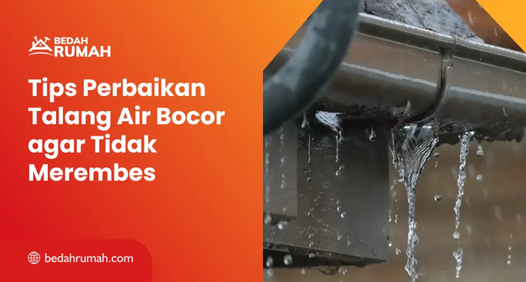 Tips Perbaikan Talang Air Bocor agar Tidak Merembes